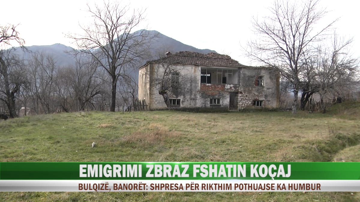 Koçaj, fshati që po braktiset çdo ditë