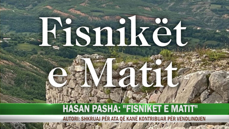 HASAN PASHA: “FISNIKËT E MATIT” AUTORI: SHKRUAJ PËR ATA QË KANË KONTRIBUAR PËR VENDLINDJEN